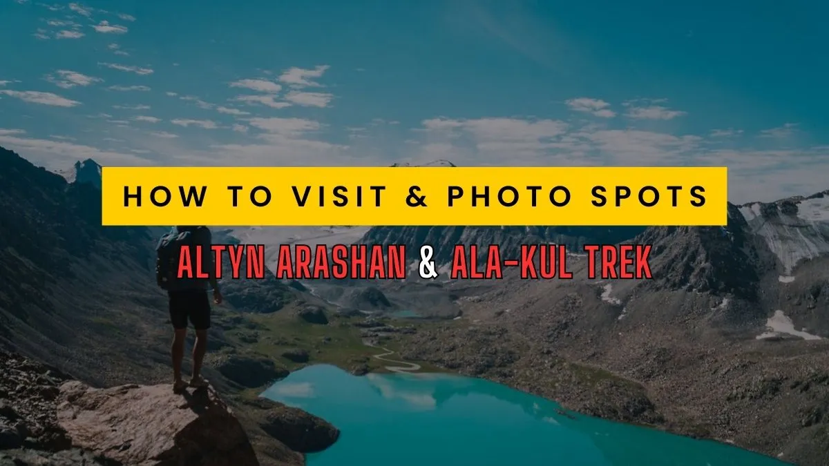 Altyn Arashan & Ala-Kul Trek: Step-by-Step Trail Guide